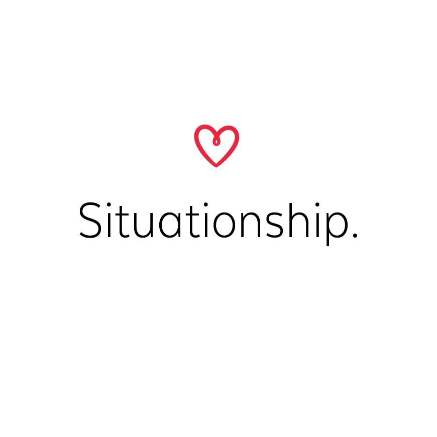 Is yours a relationship or a situationship?